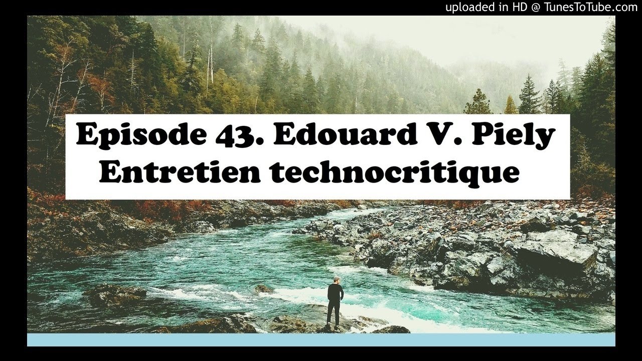 Episode 43: Entretien technocritique avec Edouard V. Piely