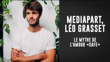 Médiapart, Léo Grasset, le mythe de l’amour “safe”