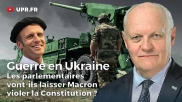 Guerre en Ukraine – Les parlementaires vont-ils laisser Macron violer la Constitution ?