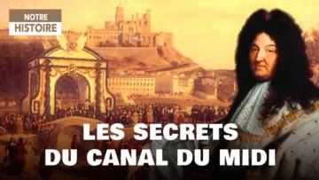 L’incroyable histoire du Canal du midi : Le projet de Louis XIV par Riquet 1681