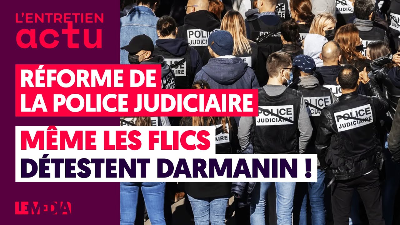 MÊME LES FLICS DÉTESTENT DARMANIN : POURQUOI LA RÉFORME DE LA POLICE JUDICIAIRE POSE PROBLÈME