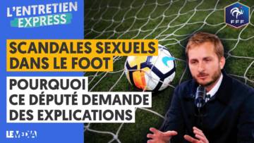 SCANDALES SEXUELS DANS LE FOOTBALL FRANÇAIS : POURQUOI CE DÉPUTÉ DEMANDE DES EXPLICATIONS