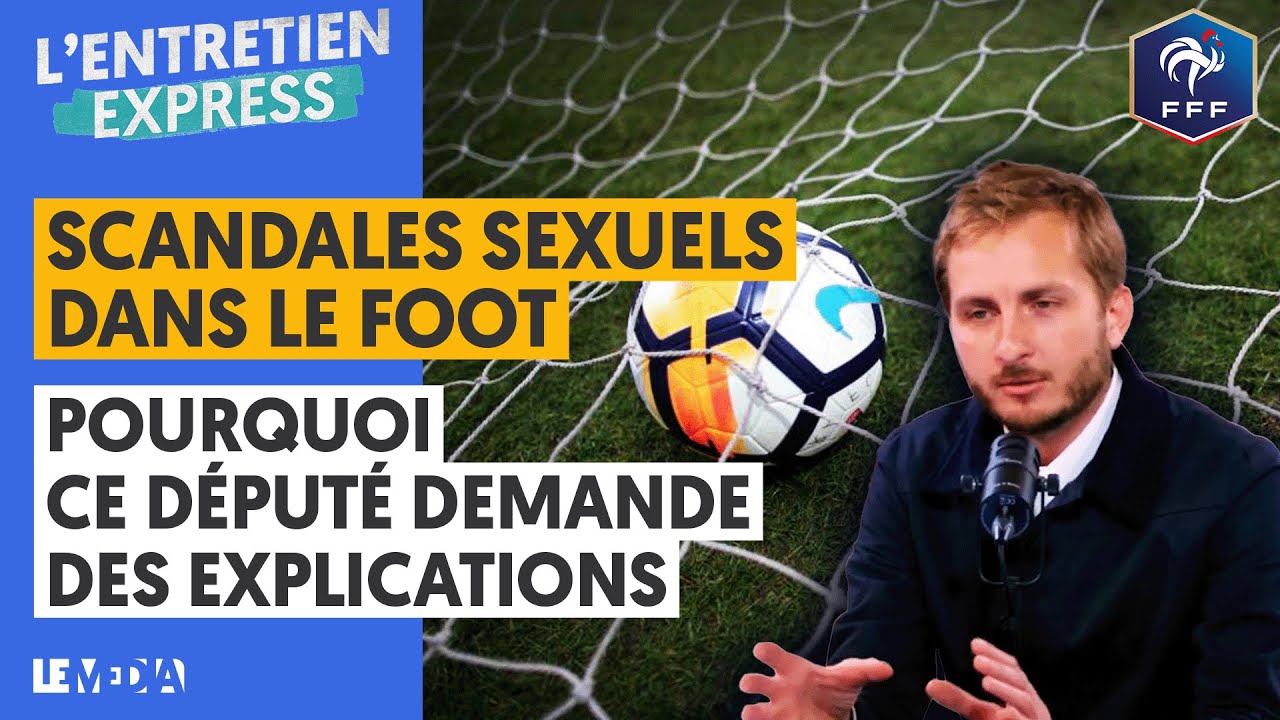 SCANDALES SEXUELS DANS LE FOOTBALL FRANÇAIS : POURQUOI CE DÉPUTÉ DEMANDE DES EXPLICATIONS
