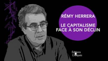 “Le capitalisme face à son déclin” – Rémy Herrera