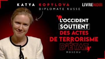 Katya Kopylova, diplomate russe: “L’Occident soutient des actes de terrorisme d’État !”