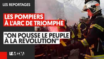 LES POMPIERS À L’ARC DE TRIOMPHE : “ON POUSSE LE PEUPLE À LA RÉVOLUTION”