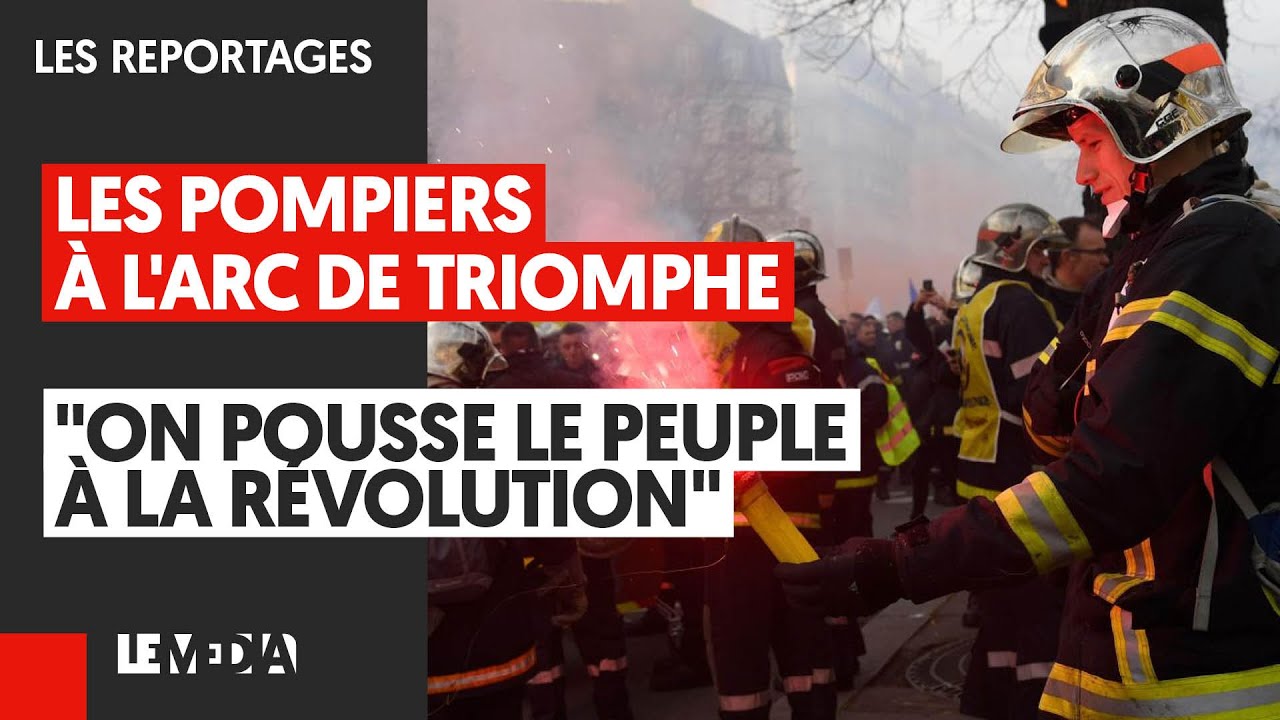 LES POMPIERS À L’ARC DE TRIOMPHE : “ON POUSSE LE PEUPLE À LA RÉVOLUTION”