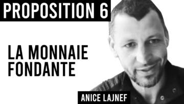 PROPOSITION 6 / LA MONNAIE FONDANTE / Anice Lajnef