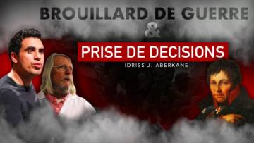 Brouillard de guerre & Prise de décisions | IDRISS ABERKANE