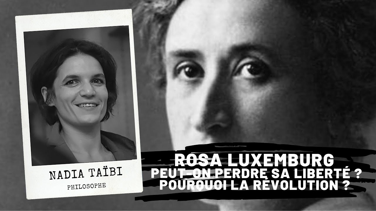 Rosa LUXEMBURG – Peut-on perdre sa liberté ? Pourquoi la Révolution ?, Nadia Taïbi