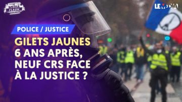 GILETS JAUNES : 6 ANS APRÈS, NEUF CRS FACE À LA JUSTICE ?