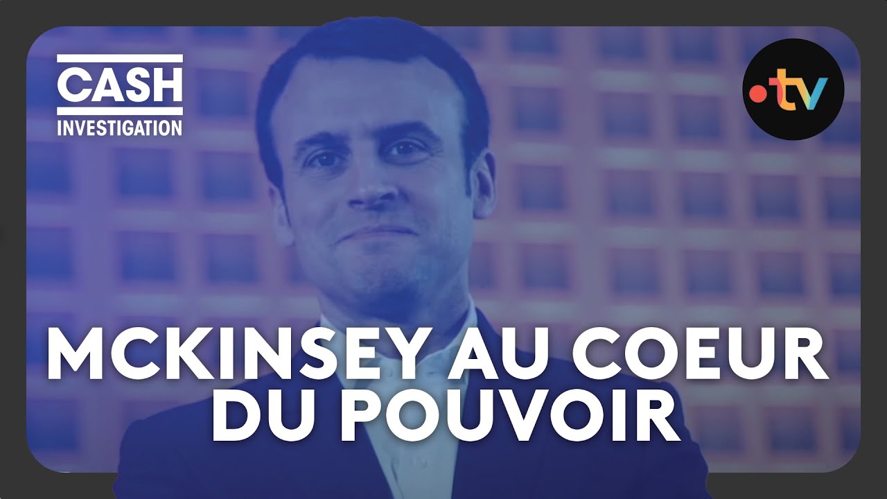 McKinsey, une firme au coeur du pouvoir – Cash investigation