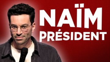 NAÏM PRÉSIDENT – La semaine de Naïm