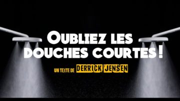 Oubliez les douches courtes – VOSTFR (Derrick Jensen)