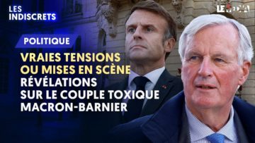 VRAIES TENSIONS OU MISES EN SCÈNE : RÉVÉLATIONS SUR LE COUPLE TOXIQUE MACRON-BARNIER