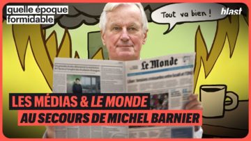 LES MÉDIAS ET LE MONDE AU SECOURS DE MICHEL BARNIER