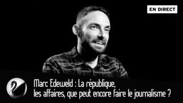 La république,les affaires, que peut encore faire le journalisme ? Marc Edeweld