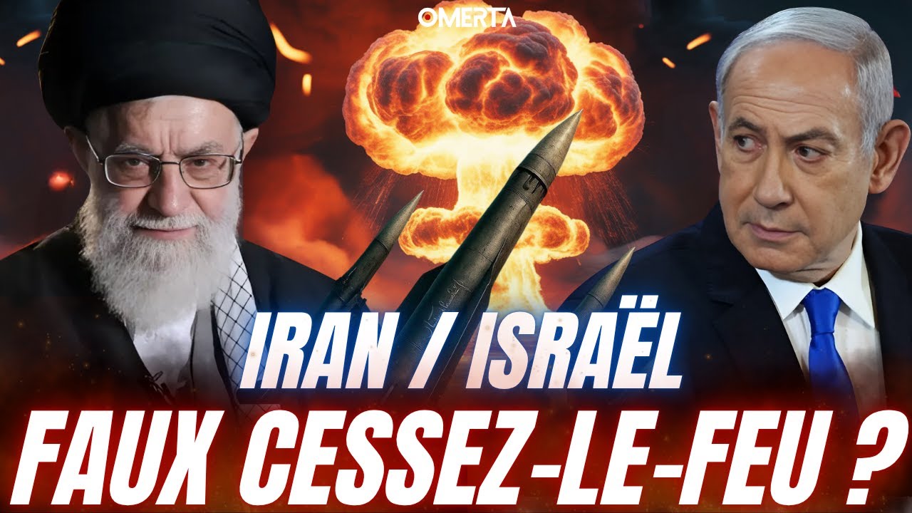 IRAN / ISRAËL : FAUX CESSEZ-LE-FEU ?