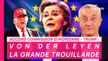 Accord Commission européenne – Trump : VON DER LEYEN, LA GRANDE TROUILLARDE