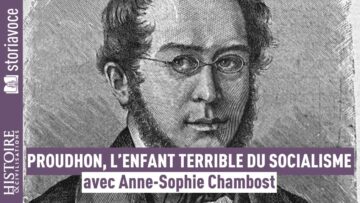 Qui était Pierre-Joseph Proudhon, le père de l’anarchisme ? avec Anne-Sophie Chambost