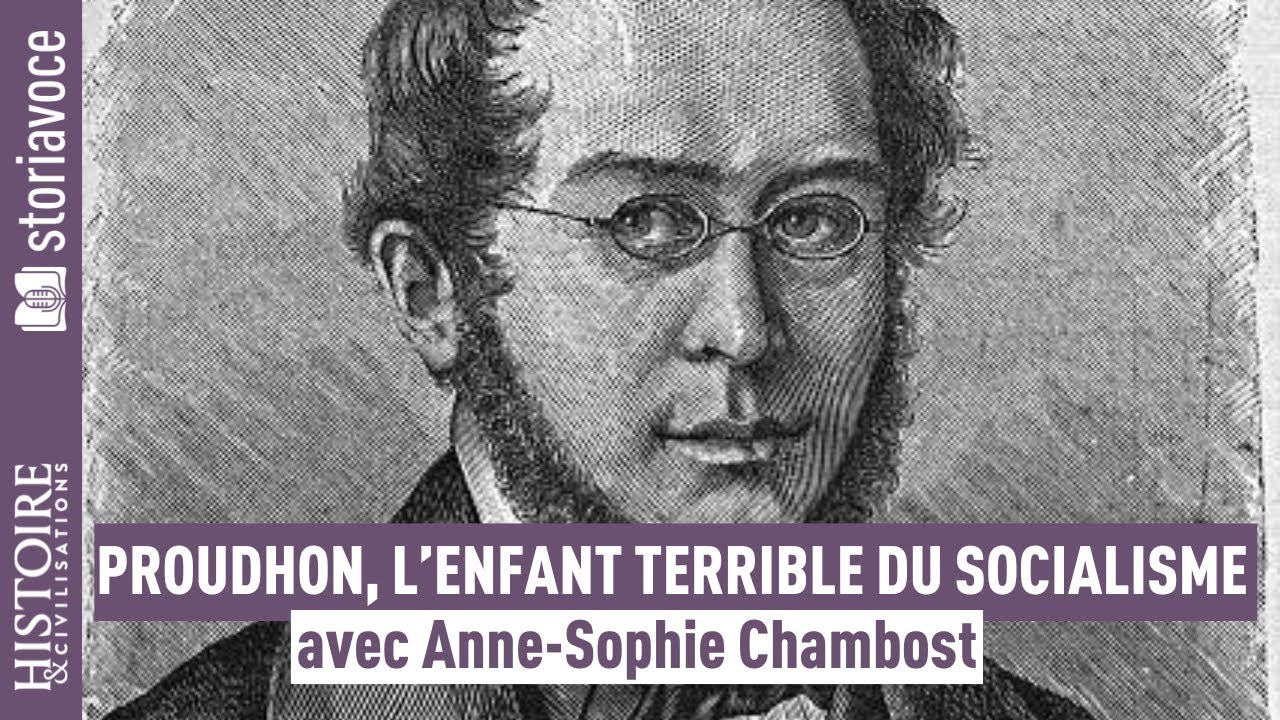 Qui était Pierre-Joseph Proudhon, le père de l’anarchisme ? avec Anne-Sophie Chambost