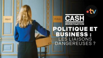 Politique et business : les liaisons dangereuses ? – Cash investigation