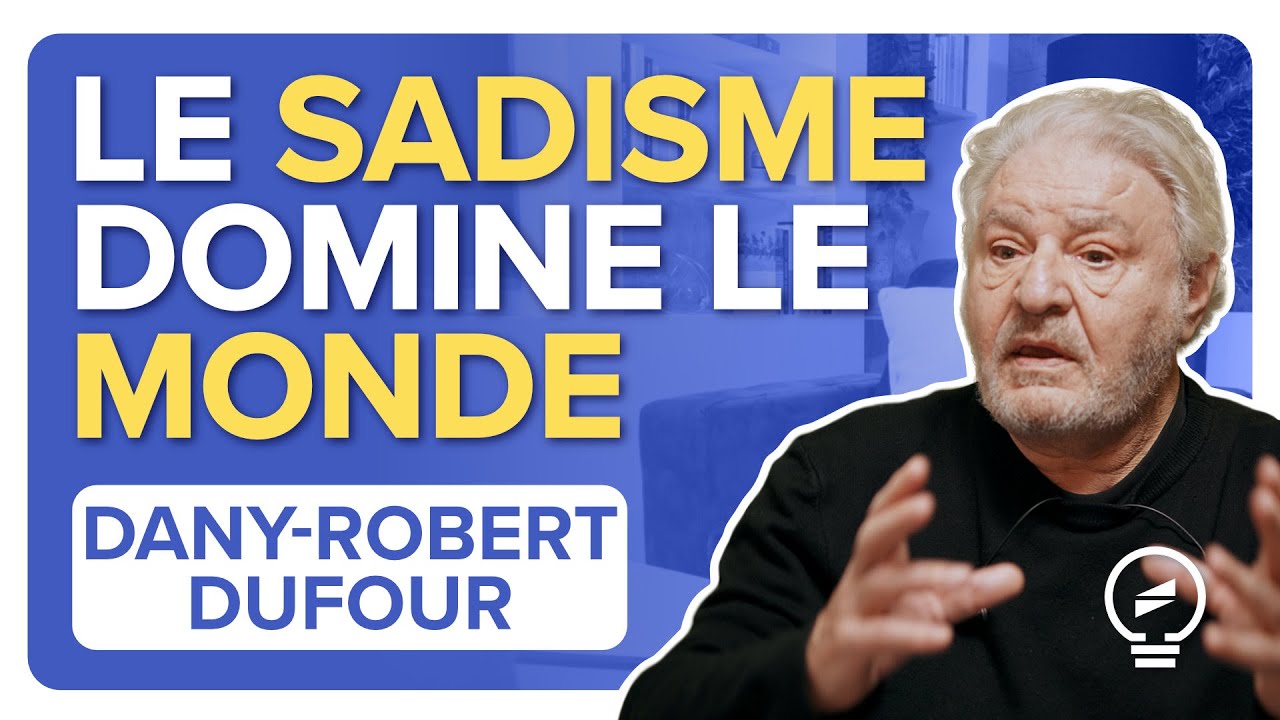 LE SADISME A CONQUIS LE MONDE ET LES HUMAINS – Dany-Robert Dufour