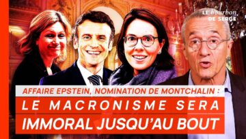 Affaire Epstein, nomination de Montchalin : LE MACRONISME SERA IMMORAL JUSQU’AU BOUT !