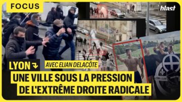 FR LYON : UNE VILLE SOUS LA PRESSION DE L’EXTRÊME DROITE RADICALE