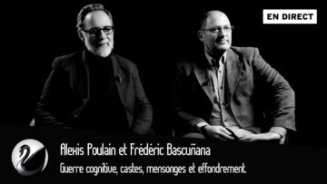 Guerre cognitive, castes, mensonges, effondrement. Frédéric Bascuñana et Alexis Poulin